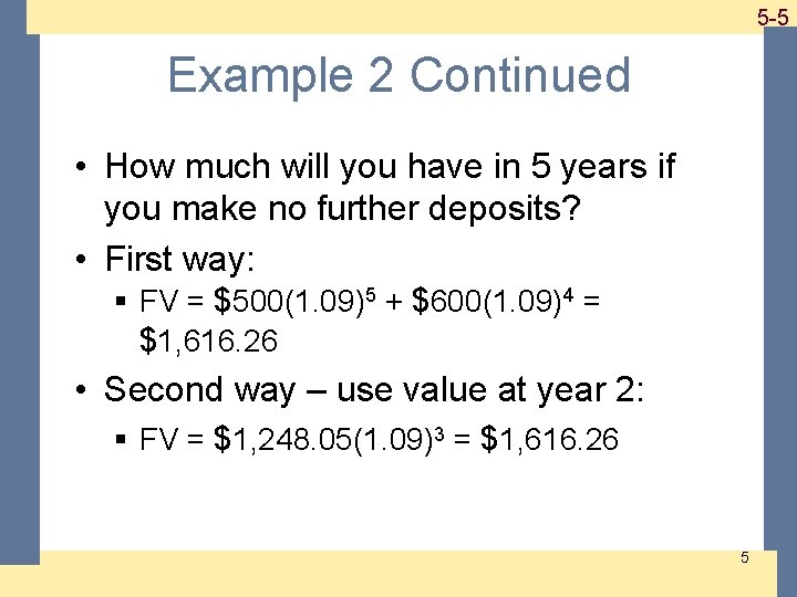 1 -5 5 -5 Example 2 Continued • How much will you have in