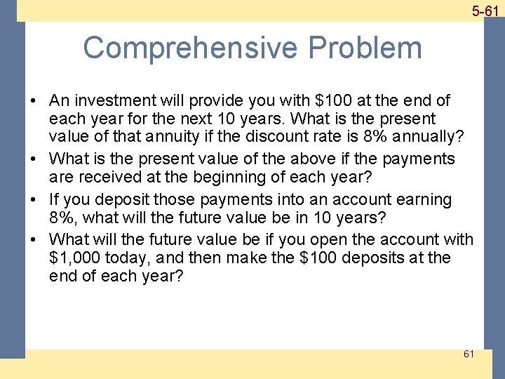 1 -61 5 -61 Comprehensive Problem • An investment will provide you with $100