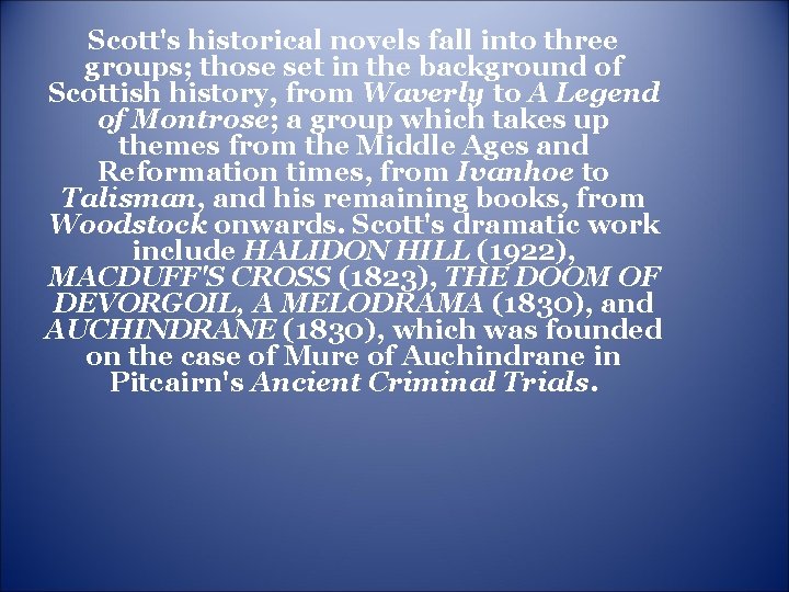 Scott's historical novels fall into three groups; those set in the background of Scottish Scott's historical novels fall into three groups; those set in the background of Scottish