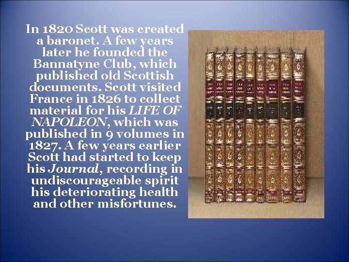 In 1820 Scott was created a baronet. A few years later he founded the In 1820 Scott was created a baronet. A few years later he founded the