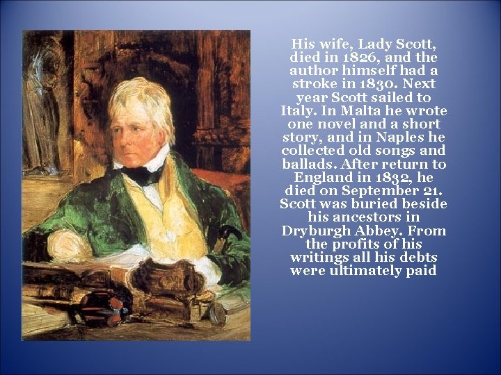 His wife, Lady Scott, died in 1826, and the author himself had a stroke His wife, Lady Scott, died in 1826, and the author himself had a stroke