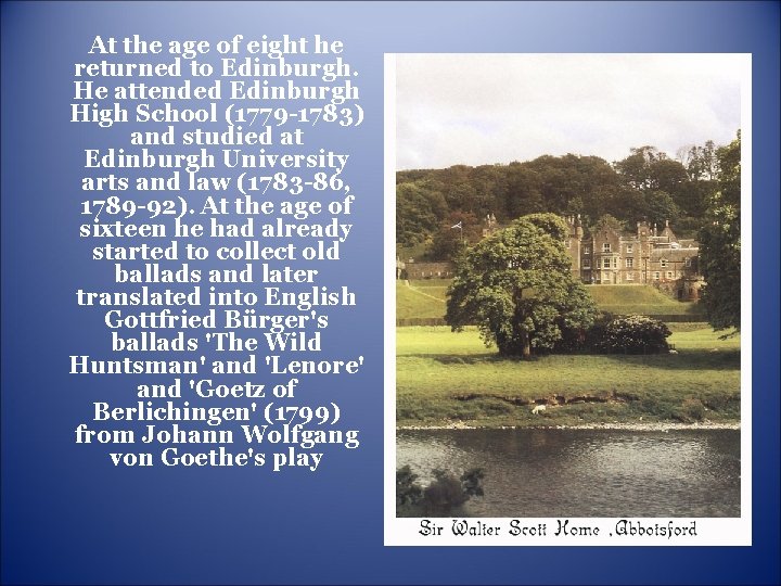 At the age of eight he returned to Edinburgh. He attended Edinburgh High School At the age of eight he returned to Edinburgh. He attended Edinburgh High School