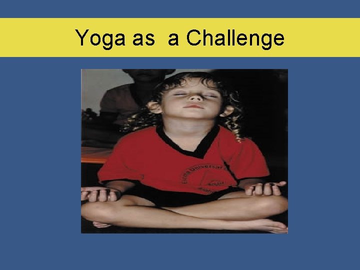Yoga as a Challenge 