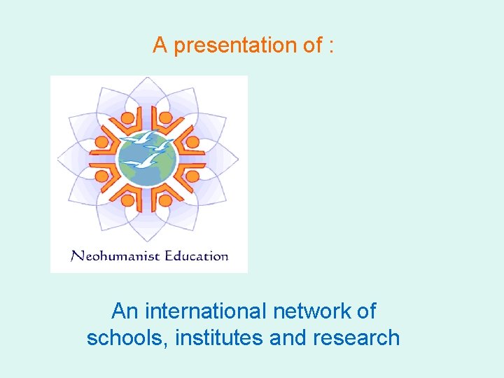 A presentation of : An international network of schools, institutes and research 