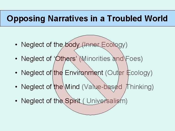 Opposing Narratives in a Troubled World • Neglect of the body (Inner Ecology) •