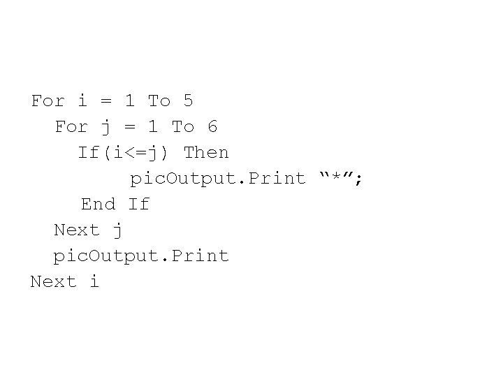 For i = 1 To 5 For j = 1 To 6 If(i<=j) Then