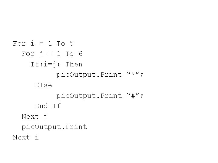 For i = 1 To 5 For j = 1 To 6 If(i=j) Then