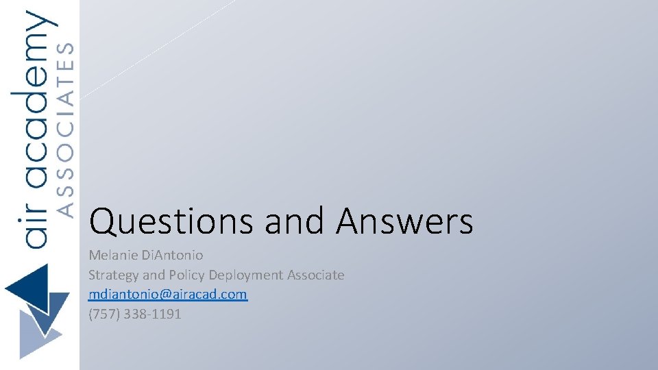 Questions and Answers Melanie Di. Antonio Strategy and Policy Deployment Associate mdiantonio@airacad. com (757)