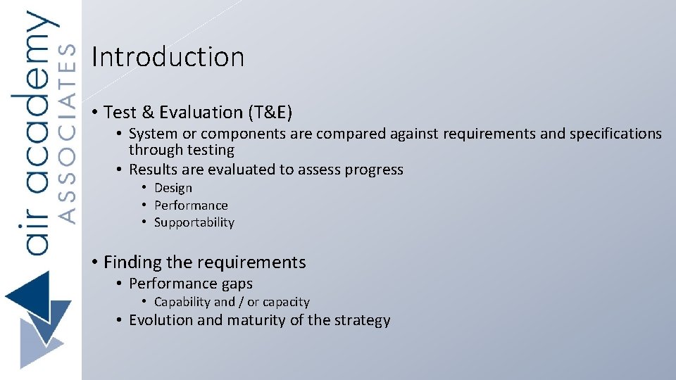 Introduction • Test & Evaluation (T&E) • System or components are compared against requirements