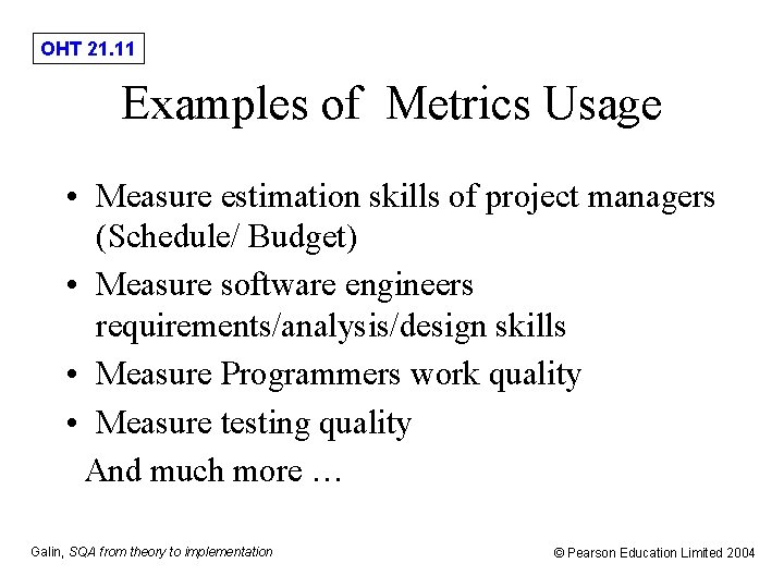 OHT 21. 11 Examples of Metrics Usage • Measure estimation skills of project managers