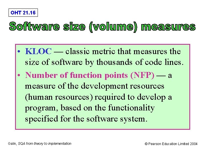 OHT 21. 16 • KLOC — classic metric that measures the size of software