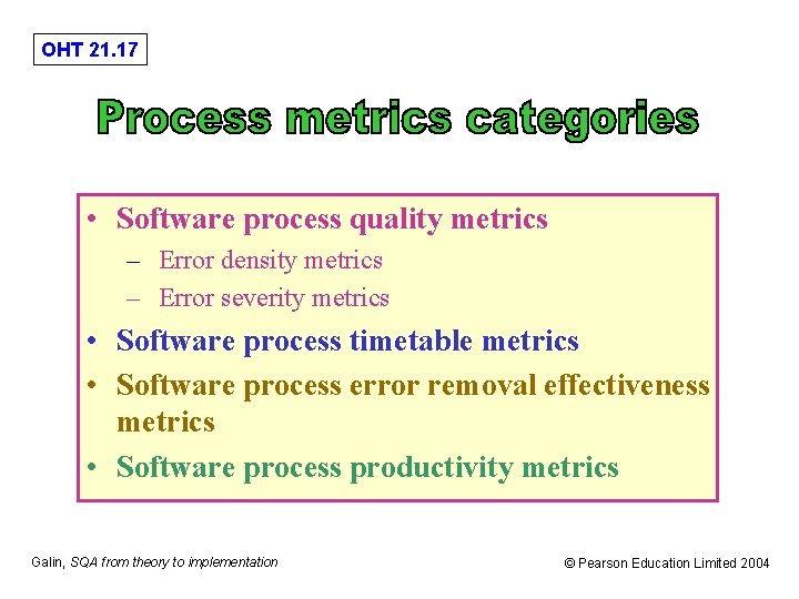 OHT 21. 17 Process metrics categories • Software process quality metrics – Error density