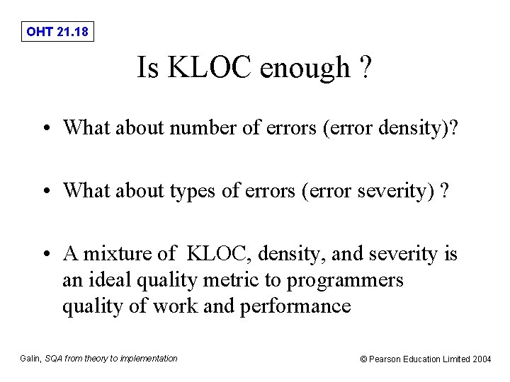 OHT 21. 18 Is KLOC enough ? • What about number of errors (error