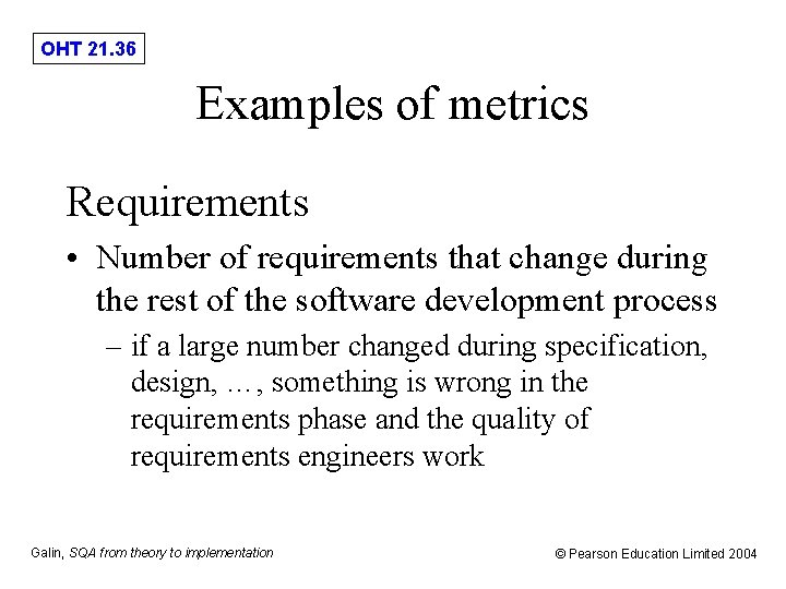 OHT 21. 36 Examples of metrics Requirements • Number of requirements that change during