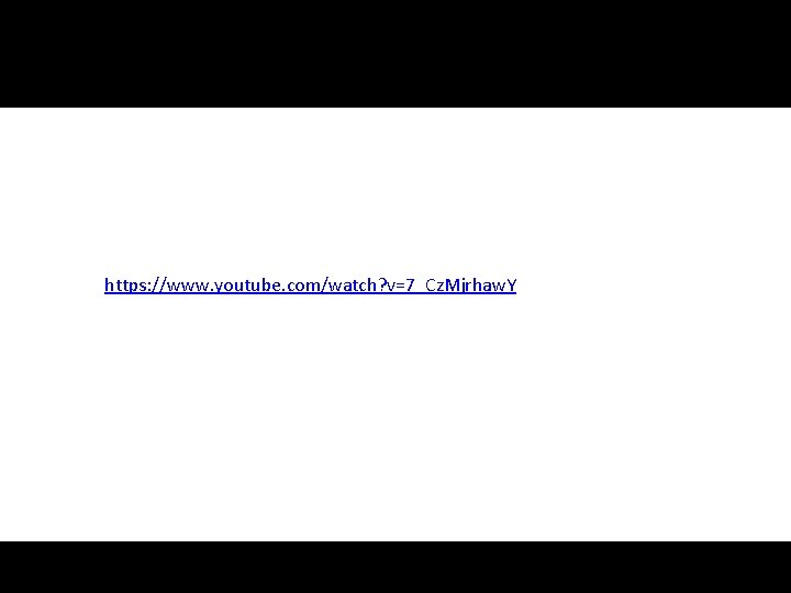 https: //www. youtube. com/watch? v=7_Cz. Mjrhaw. Y https: //www. youtube. com/watch? v=7_Cz. Mjrhaw. Y