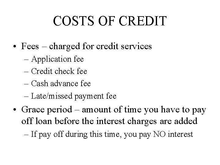 COSTS OF CREDIT • Fees – charged for credit services – Application fee –