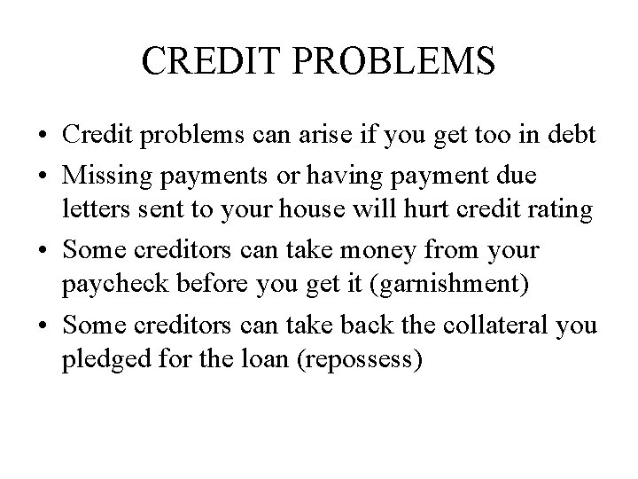 CREDIT PROBLEMS • Credit problems can arise if you get too in debt •