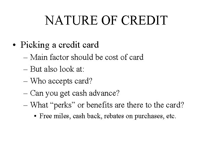 NATURE OF CREDIT • Picking a credit card – Main factor should be cost