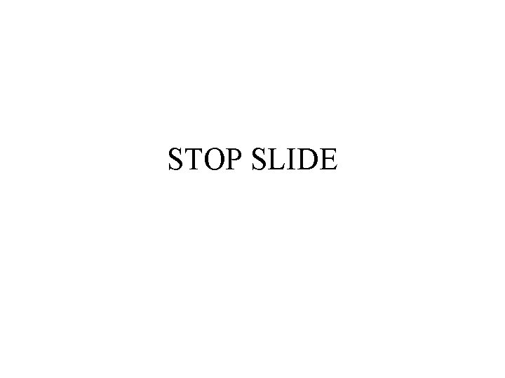 STOP SLIDE 