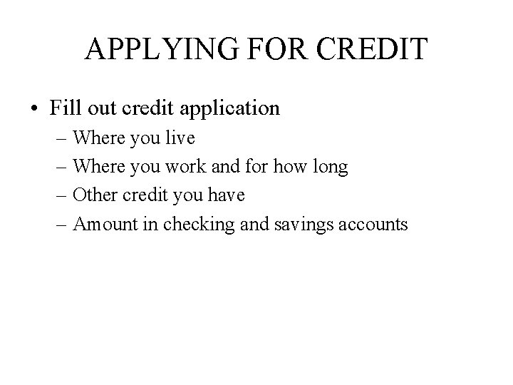 APPLYING FOR CREDIT • Fill out credit application – Where you live – Where