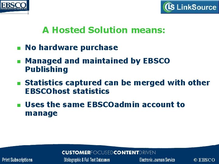 A Hosted Solution means: n No hardware purchase n Managed and maintained by EBSCO