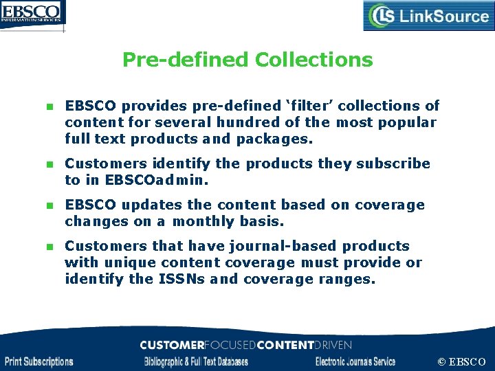 Pre-defined Collections n EBSCO provides pre-defined ‘filter’ collections of content for several hundred of