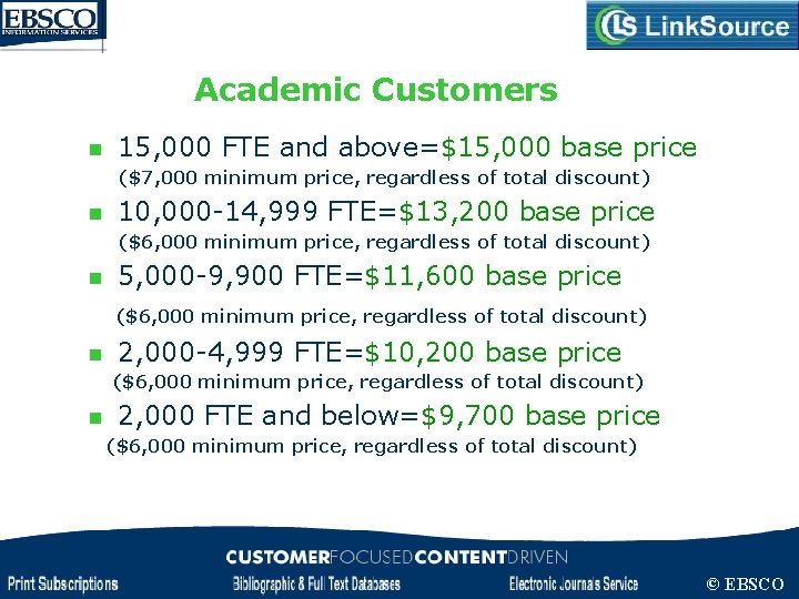 Academic Customers n 15, 000 FTE and above=$15, 000 base price ($7, 000 minimum
