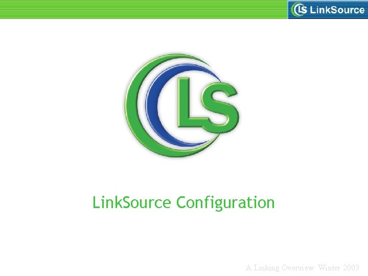 Link. Source Configuration A Linking Overview Winter 2003 