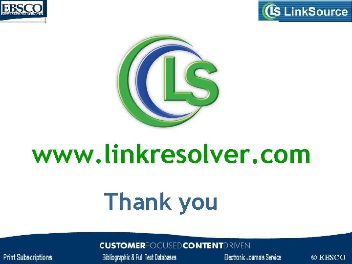 www. linkresolver. com Thank you © EBSCO Link. Source Configuration 