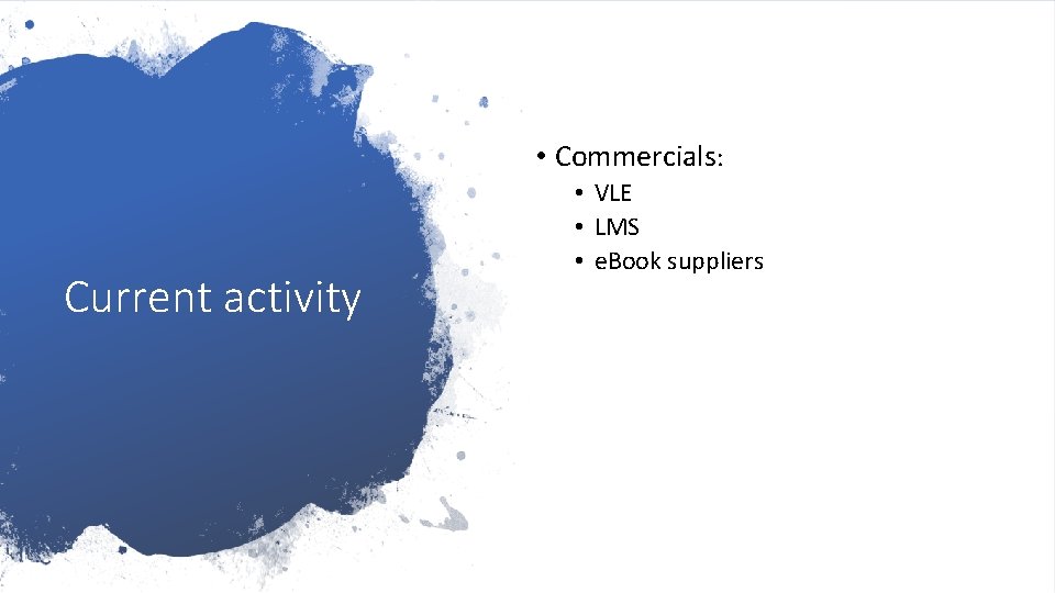  • Commercials: Current activity • VLE • LMS • e. Book suppliers •