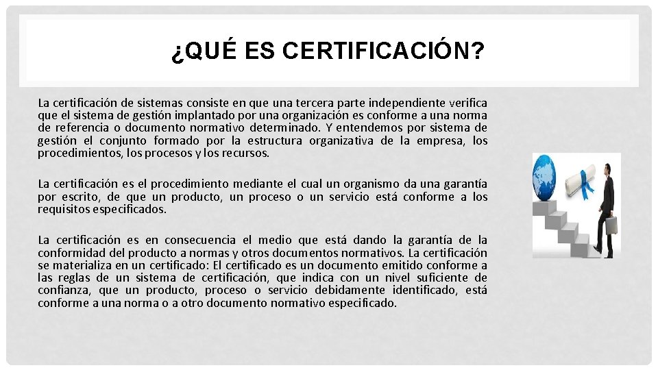 ¿QUÉ ES CERTIFICACIÓN? La certificación de sistemas consiste en que una tercera parte independiente