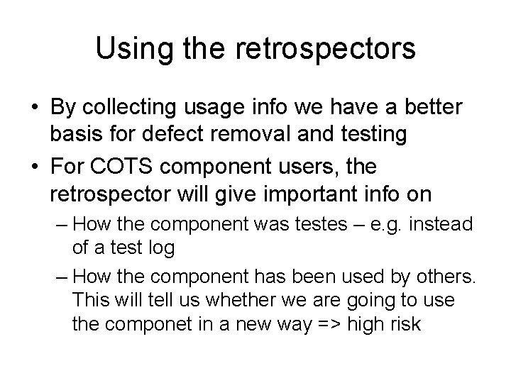 Using the retrospectors • By collecting usage info we have a better basis for