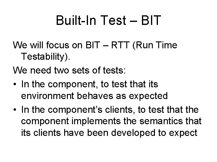 Built-In Test – BIT We will focus on BIT – RTT (Run Time Testability).