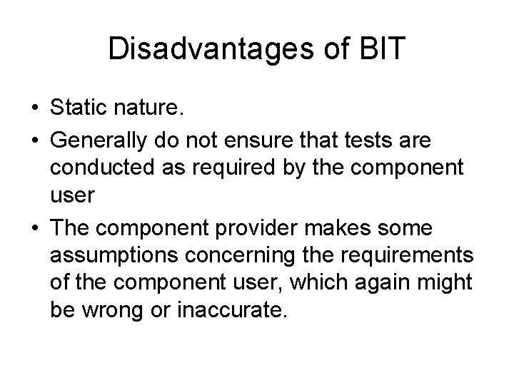 Disadvantages of BIT • Static nature. • Generally do not ensure that tests are