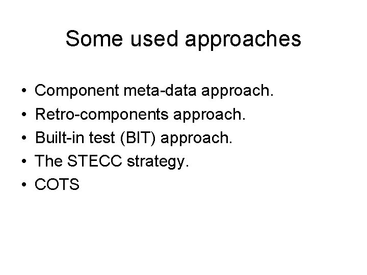 Some used approaches • • • Component meta-data approach. Retro-components approach. Built-in test (BIT)