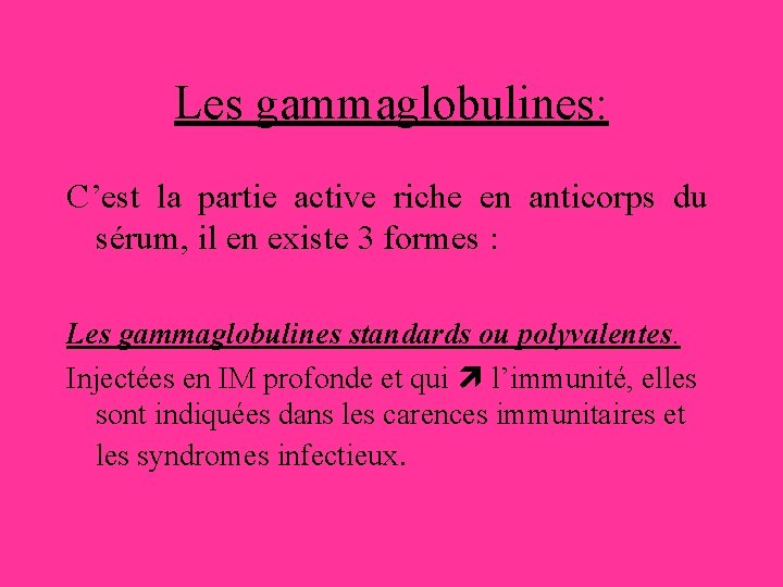 Les gammaglobulines: C’est la partie active riche en anticorps du sérum, il en existe