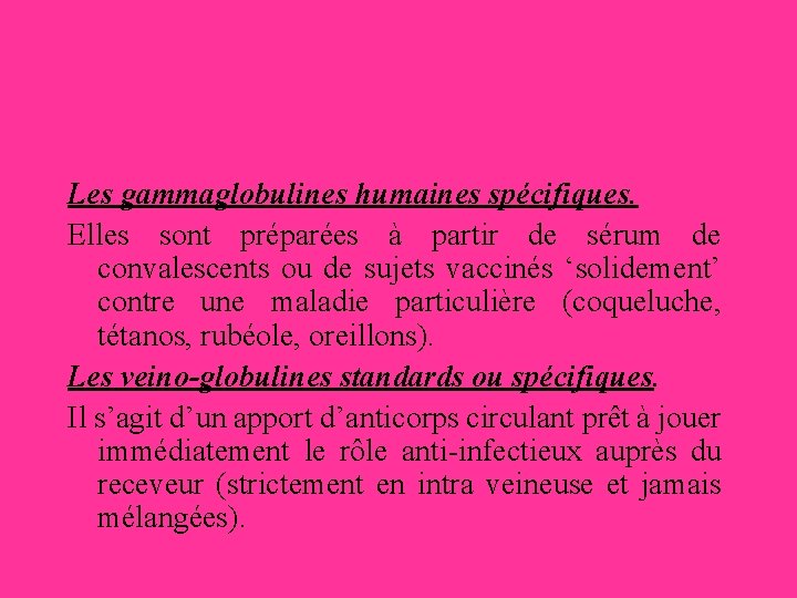 Les gammaglobulines humaines spécifiques. Elles sont préparées à partir de sérum de convalescents ou