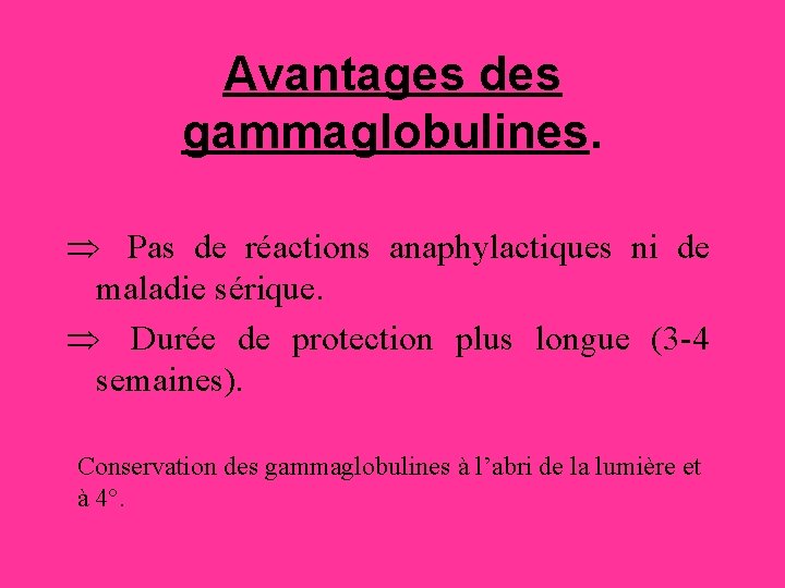 Avantages des gammaglobulines. Þ Pas de réactions anaphylactiques ni de maladie sérique. Þ Durée