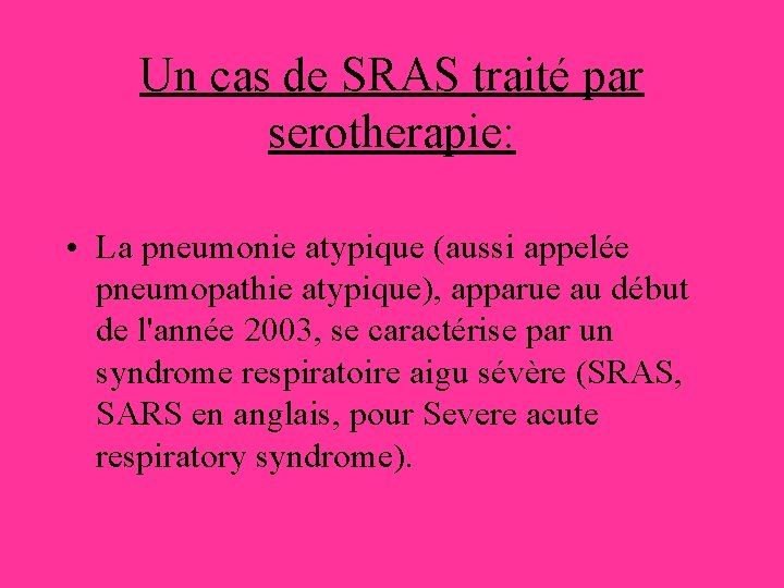 Un cas de SRAS traité par serotherapie: • La pneumonie atypique (aussi appelée pneumopathie