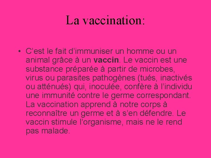 La vaccination: • C’est le fait d’immuniser un homme ou un animal grâce à