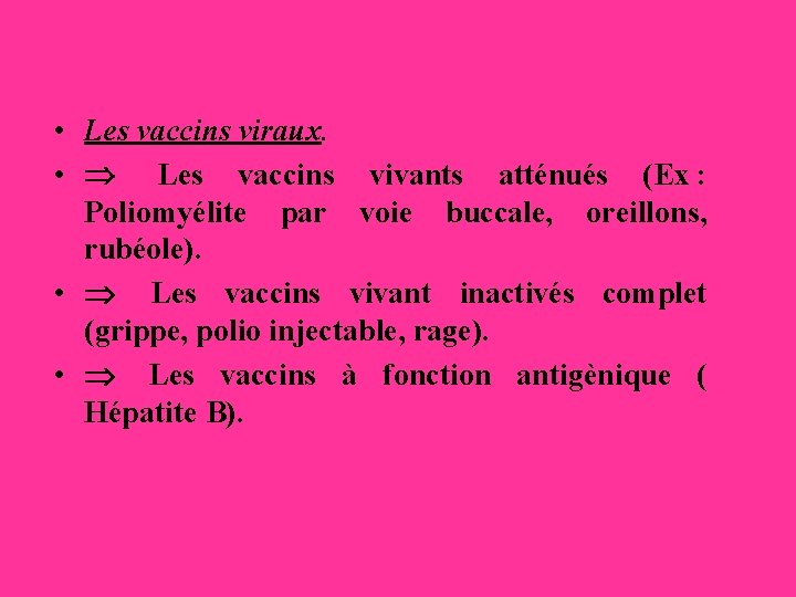  • Les vaccins viraux. • Þ Les vaccins vivants atténués (Ex : Poliomyélite