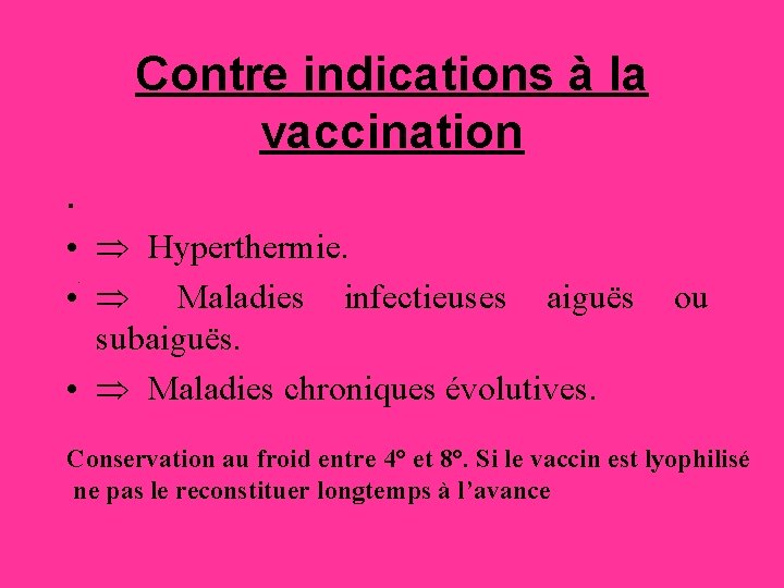 Contre indications à la vaccination. • Þ Hyperthermie. • Þ Maladies infectieuses aiguës ou