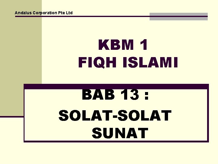 Andalus Corporation Pte Ltd KBM 1 FIQH ISLAMI BAB 13 : SOLAT-SOLAT SUNAT 