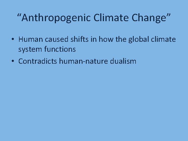 “Anthropogenic Climate Change” • Human caused shifts in how the global climate system functions