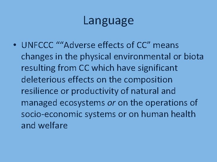 Language • UNFCCC ““Adverse effects of CC” means changes in the physical environmental or