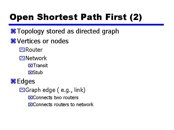 Open Shortest Path First (2) z Topology stored as directed graph z Vertices or