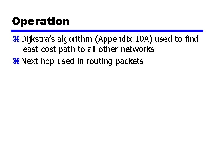 Operation z Dijkstra’s algorithm (Appendix 10 A) used to find least cost path to