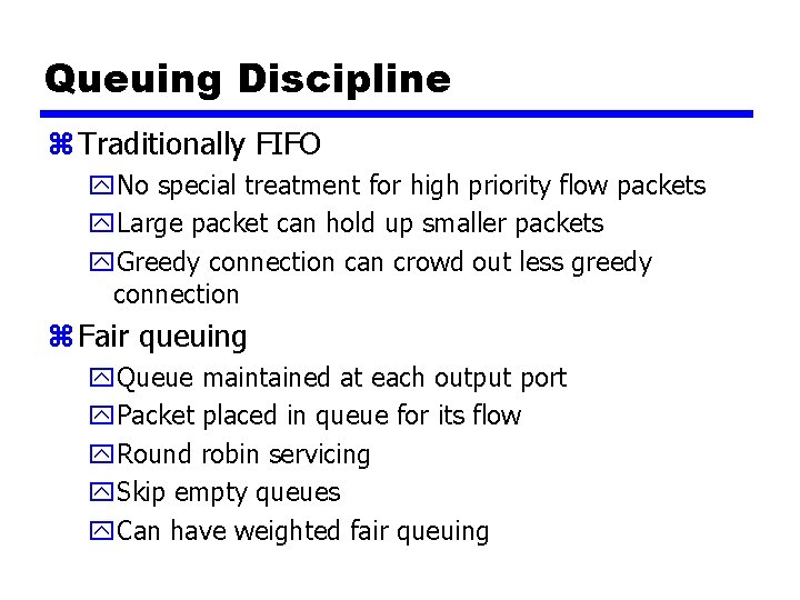 Queuing Discipline z Traditionally FIFO y. No special treatment for high priority flow packets