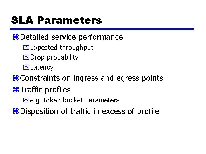 SLA Parameters z Detailed service performance y. Expected throughput y. Drop probability y. Latency
