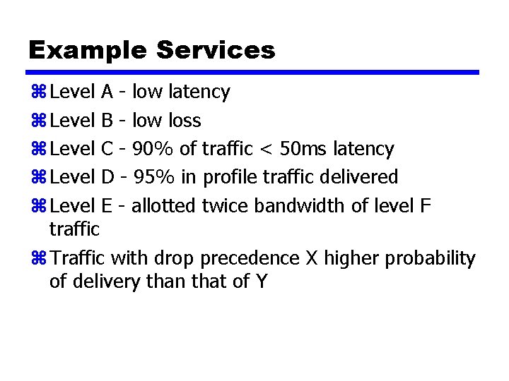Example Services z Level A - low latency z Level B - low loss